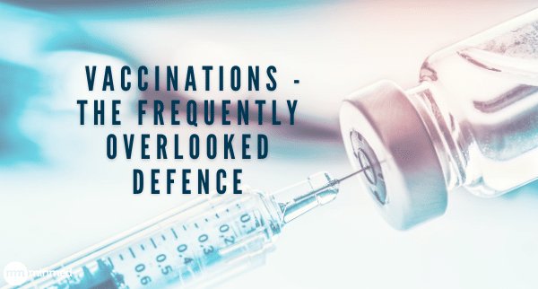 Vaccinations - the frequently overlooked defence